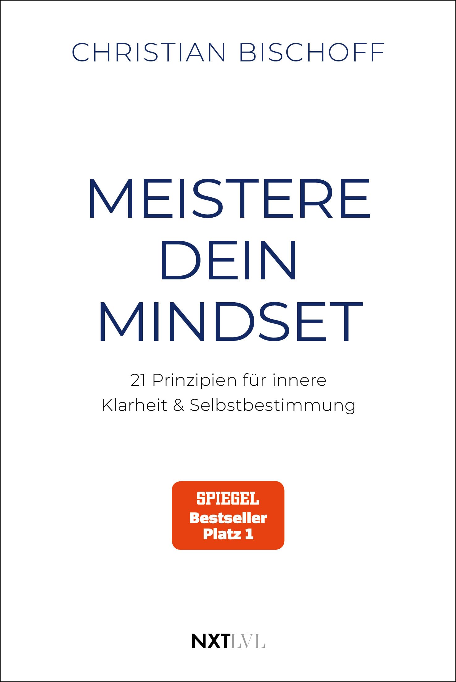 Libro: Meistere dein Mindset: 21 Prinzipien für innere Klarheit & Selbstbestimmung, Spiegel Bestseller Autor Christian Bischoff, mentale Stärke, Disziplin & Erfolg
