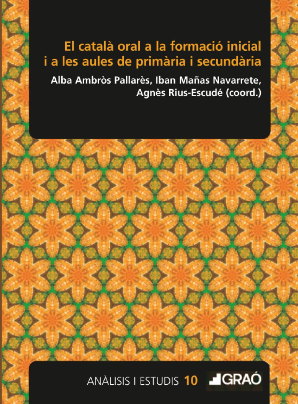 El català oral a la formació inicial i a les aules de primària i secundària: E01 (Didàctica/Disseny i desenvolupament curricular)