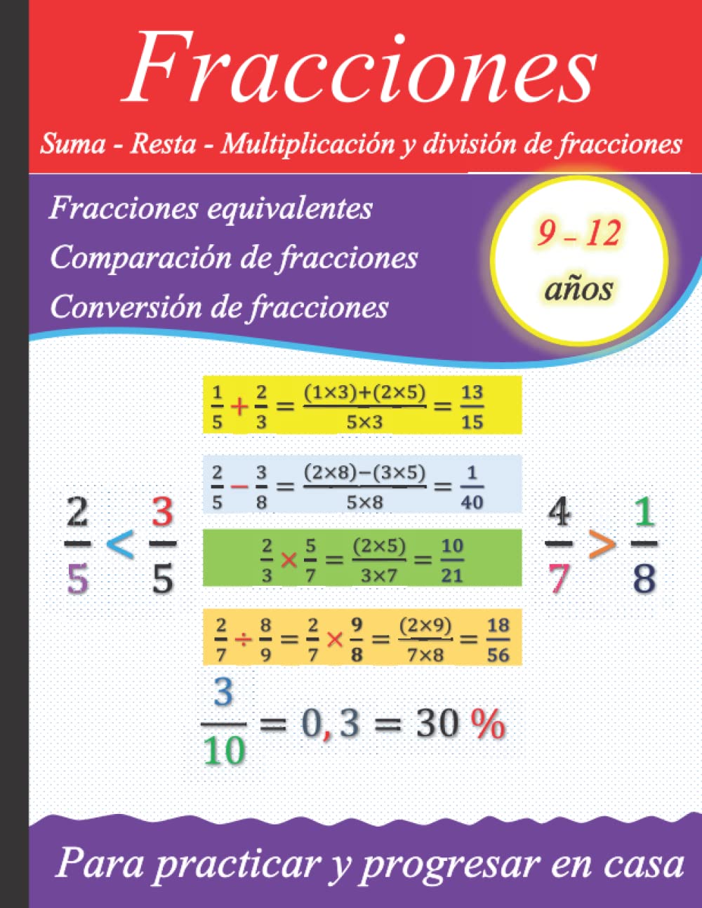 Libro: Fracciones: Suma - Resta - Multiplicación y División de fracciones: Fracciones equivalentes - Comparación y Conversión de fracciones. (Spanish Edition)