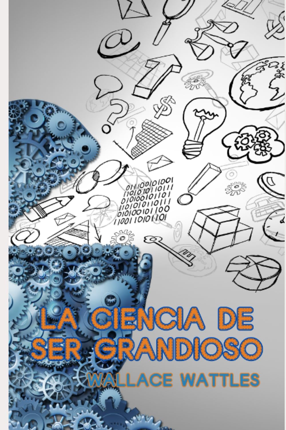 Libro: La Ciencia De Ser Grandioso: Wallace Wattles (Spanish Edition)