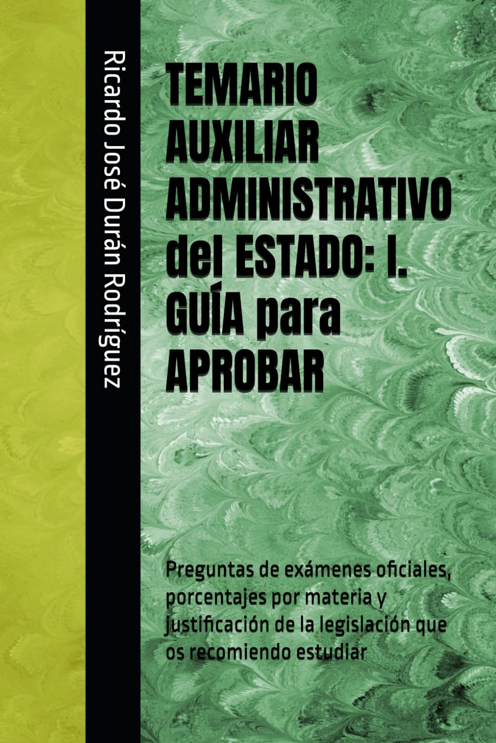 Libro: TEMARIO AUXILIAR ADMINISTRATIVO del ESTADO: I. GUÍA para APROBAR: Preguntas de exámenes oficiales, porcentajes por materia y justificación de la ... que os recomiendo estudiar (Spanish Edition)