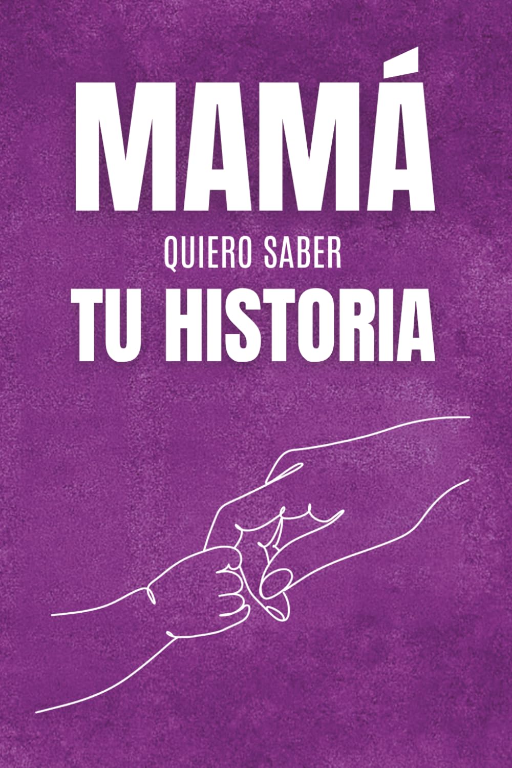 Libro: Mamá, Quiero Saber Tu Historia: Un libro de preguntas para regalar a mamá, pensado para descubrir su historia, conocer sus recuerdos más especiales y ... momentos únicos que quedarán para siempre