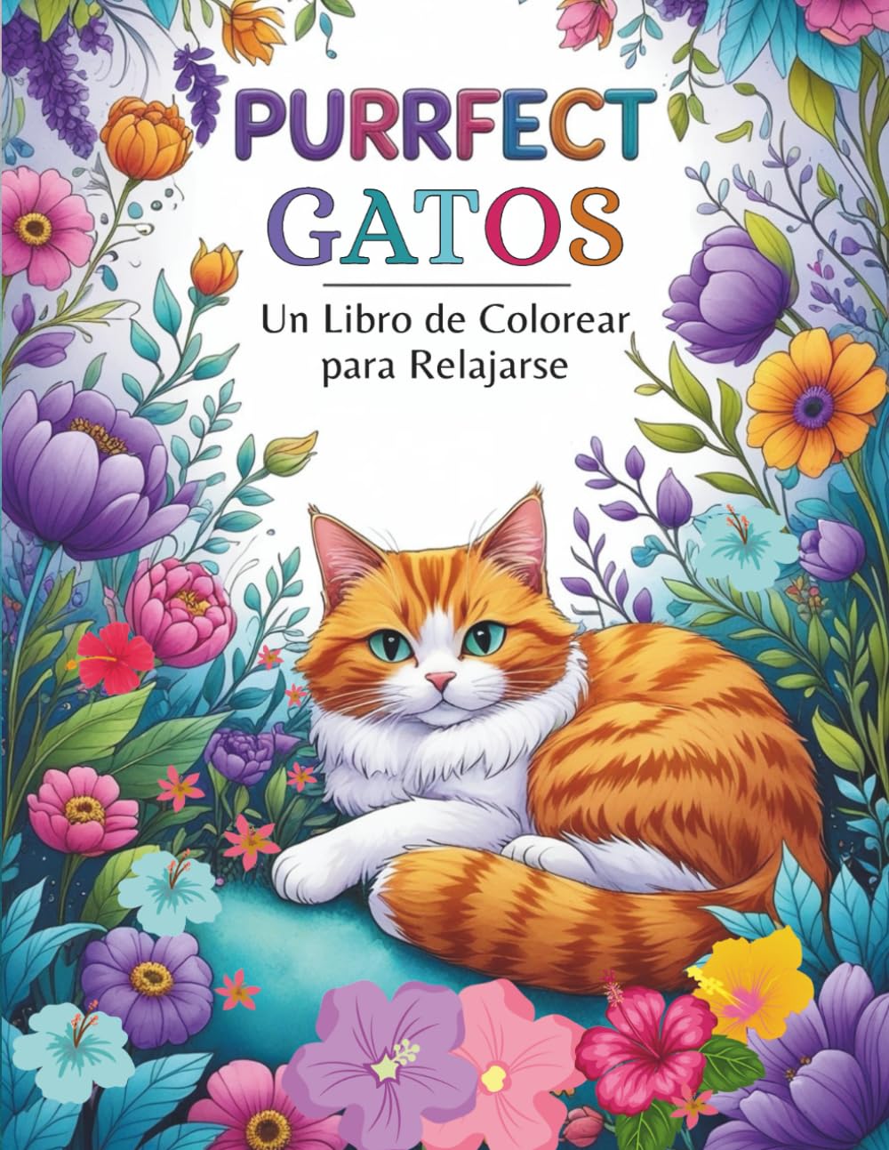 Libro: Gatos Purrfect Un Libro de Colorear para Relajarse: Diseños Intrincados de Gatos y Flores para Momentos de Relajación y Creatividad, para Adolescentes y Adultos (Spanish Edition)