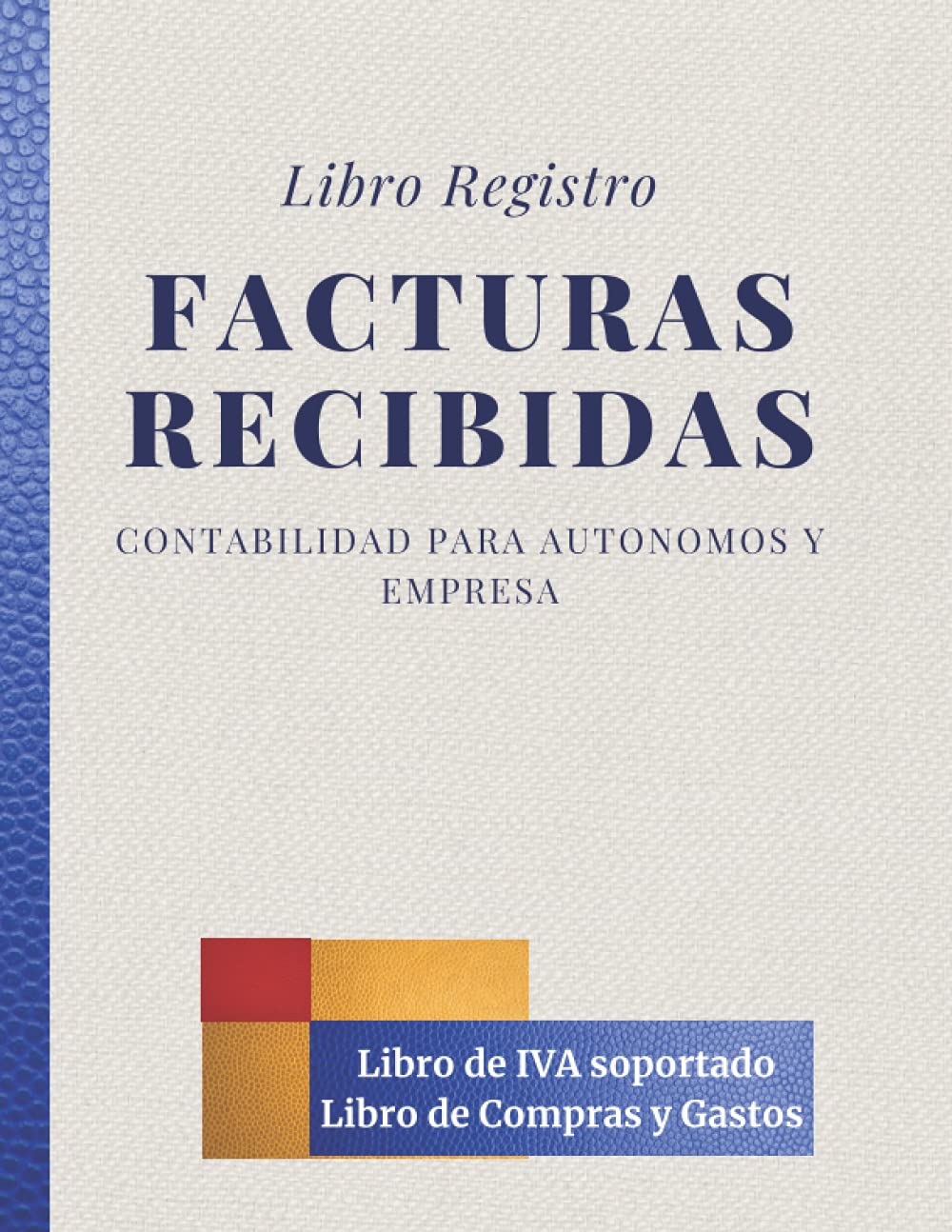 Libro Registro facturas recibidas. Contabilidad para autónomos y empresas. Libro de IVA soportado y de compras y gastos: Conforme a la normativa tributaria y contable. Cuaderno contable Nº 1