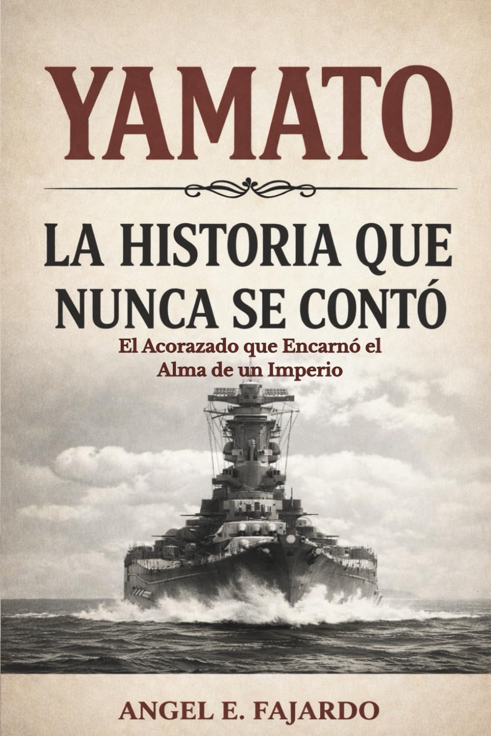 Libro: YAMATO: LA HISTORIA QUE NUNCA SE CONTÓ: EL ACORAZADO QUE ENCARNÓ EL ALMA DE UN IMPERIO (Spanish Edition)
