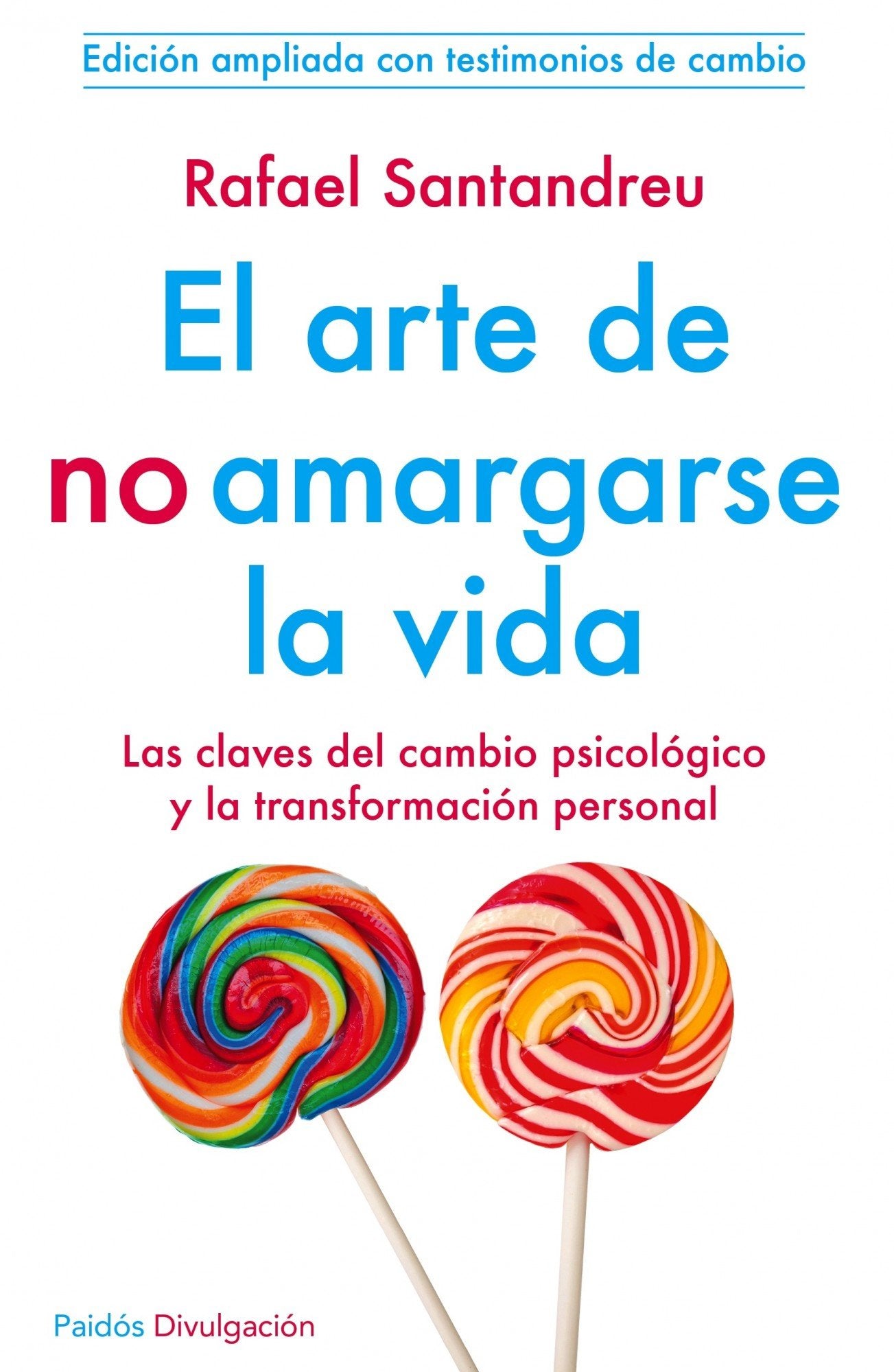 Libro: El arte de no amargarse la vida: Las claves del cambio psicólogico y la transformación personal .Edición ampliada con testimonios de cambio
