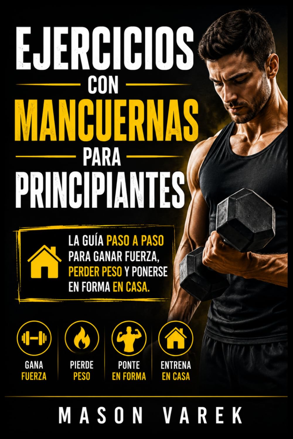 Libro: Ejercicios con mancuernas para principiantes: La guía paso a paso para ganar fuerza, perder peso y ponerse en forma en casa. (Spanish Edition)