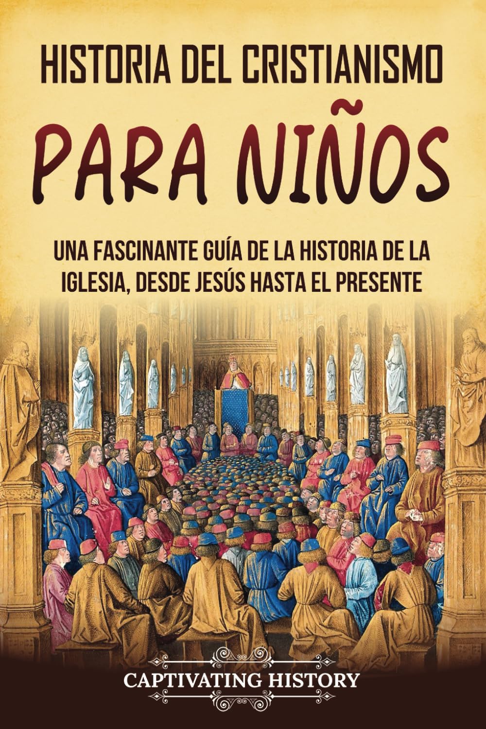 Libro: Historia del cristianismo para niños: Una fascinante guía de la historia de la Iglesia, desde Jesús hasta el presente (Historia para los pequeños) (Spanish Edition)