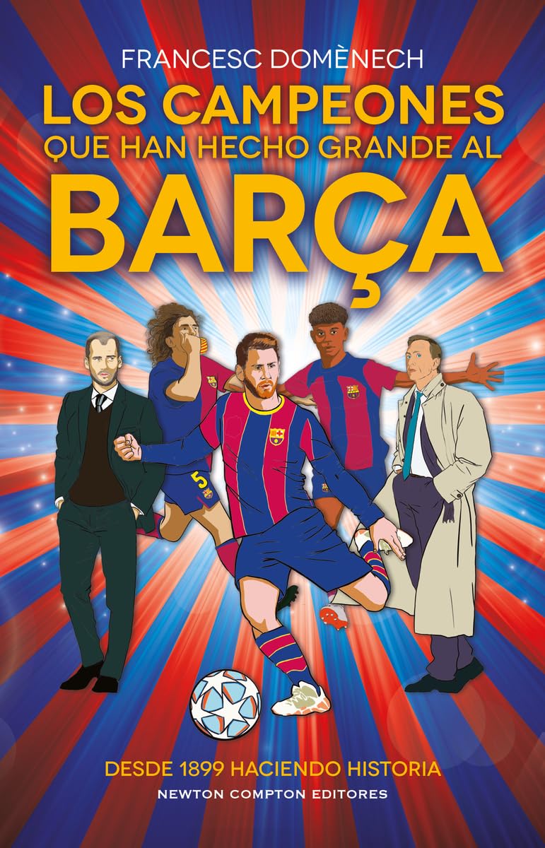 Libro: Los campeones que han hecho grande al Barça. 125 años de historia azulgrana. Todo lo que no sabías de los más grandes del fútbol. (Fuera de escena)