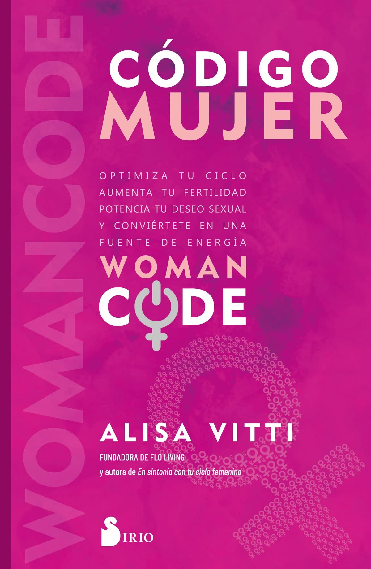 Libro: Código Mujer: Womancode: Optimiza tu ciclo, aumenta tu fertilidad, potencia tu deseo sexual y conviértete en una fuente de energía (SIN COLECCION)