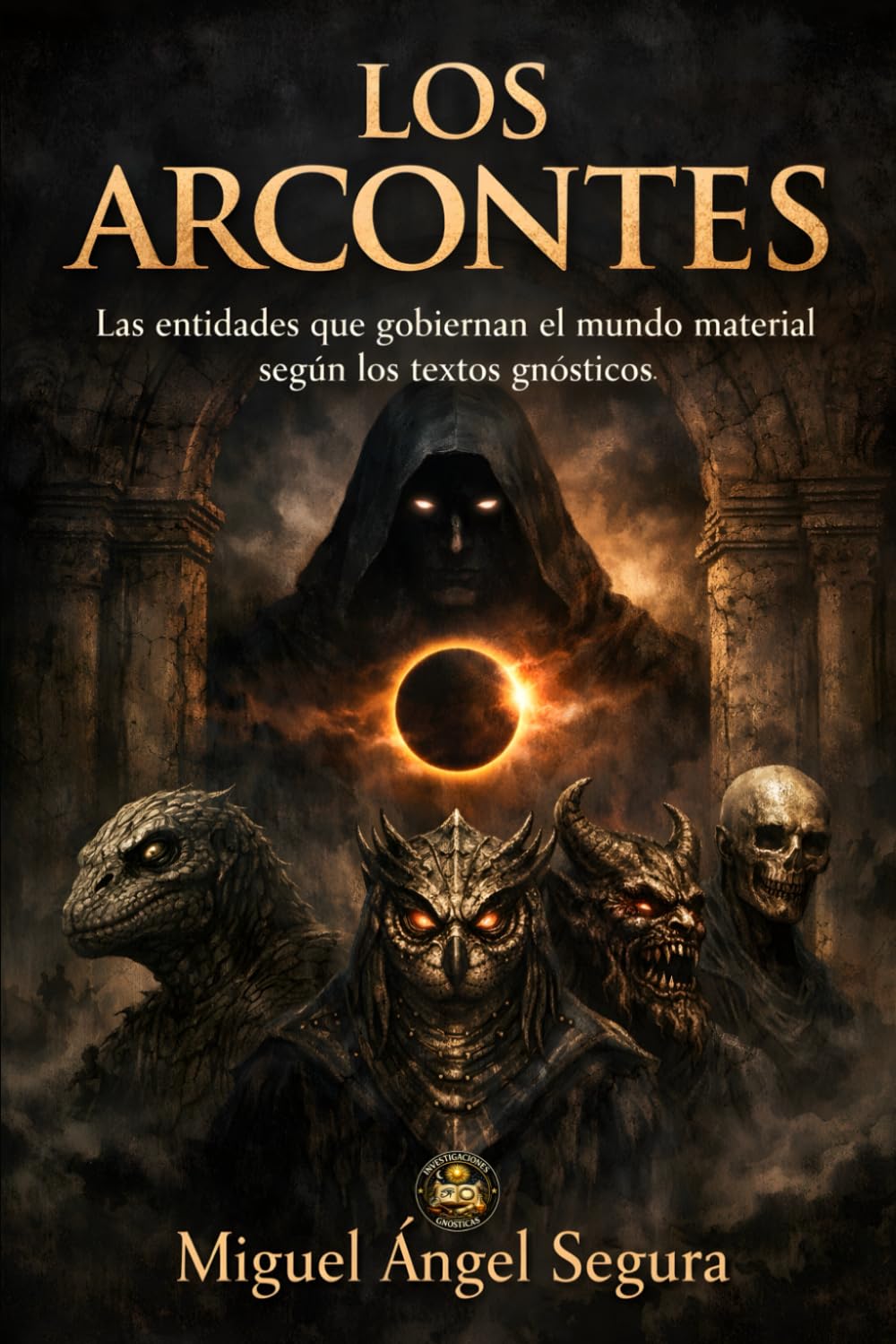 Libro: Los Arcontes: Las entidades que gobiernan el mundo material según los textos gnósticos (Investigaciones gnósticas) (Spanish Edition)