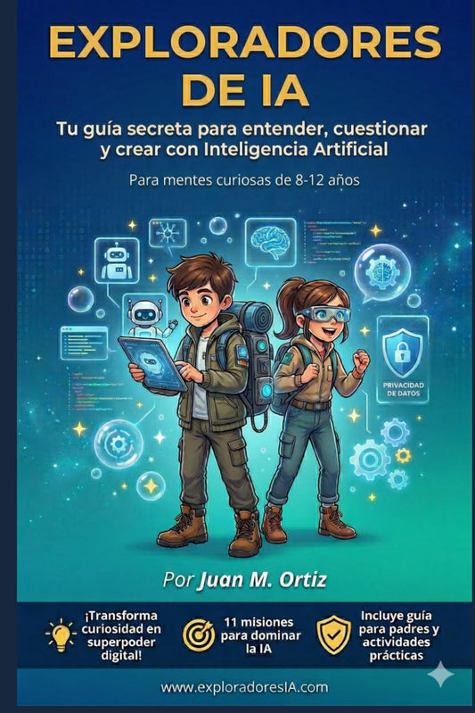 EXPLORADORES DE IA: Tu guía secreta para entender, cuestionar y crear con Inteligencia Artificial (8-12 años)
