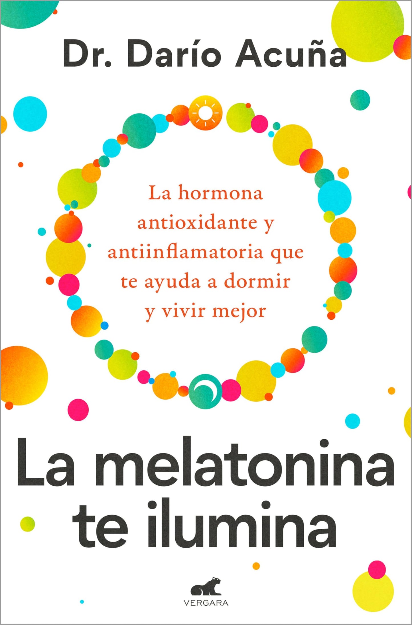 La melatonina te ilumina: La hormona antioxidante y antiinflamatoria que te ayuda a dormir y vivir mejor (Vergara)