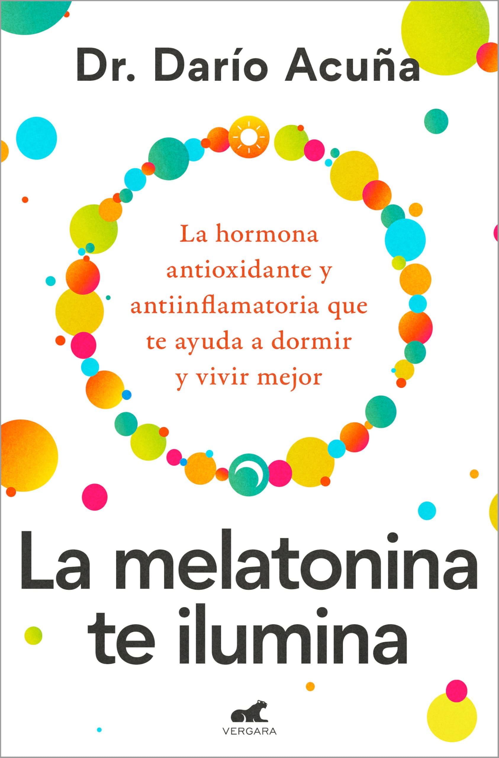La melatonina te ilumina: La hormona antioxidante y antiinflamatoria que te ayuda a dormir y vivir mejor (Vergara)