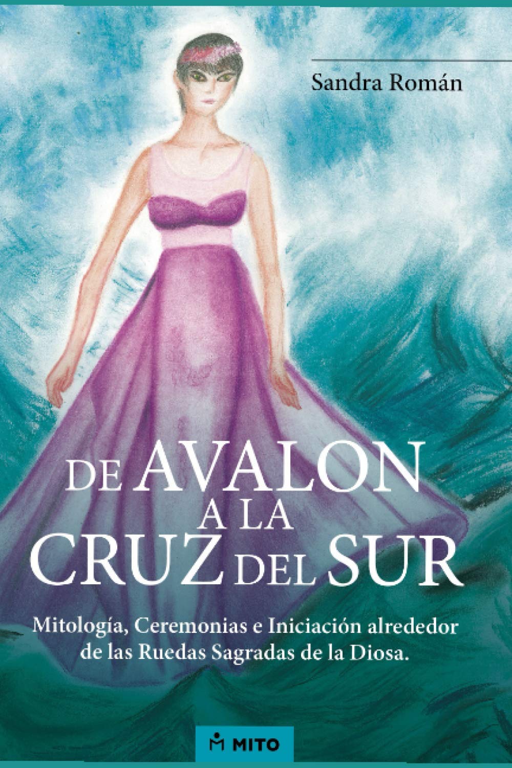 Libro: De Avalon a la Cruz del Sur: Mitología, Ceremonias e Iniciación alrededor de las Ruedas Sagradas de la Diosa (Sabiduría de la Diosa: Rituales, Arquetipos y Prácticas Espirituales) (Spanish Edition)