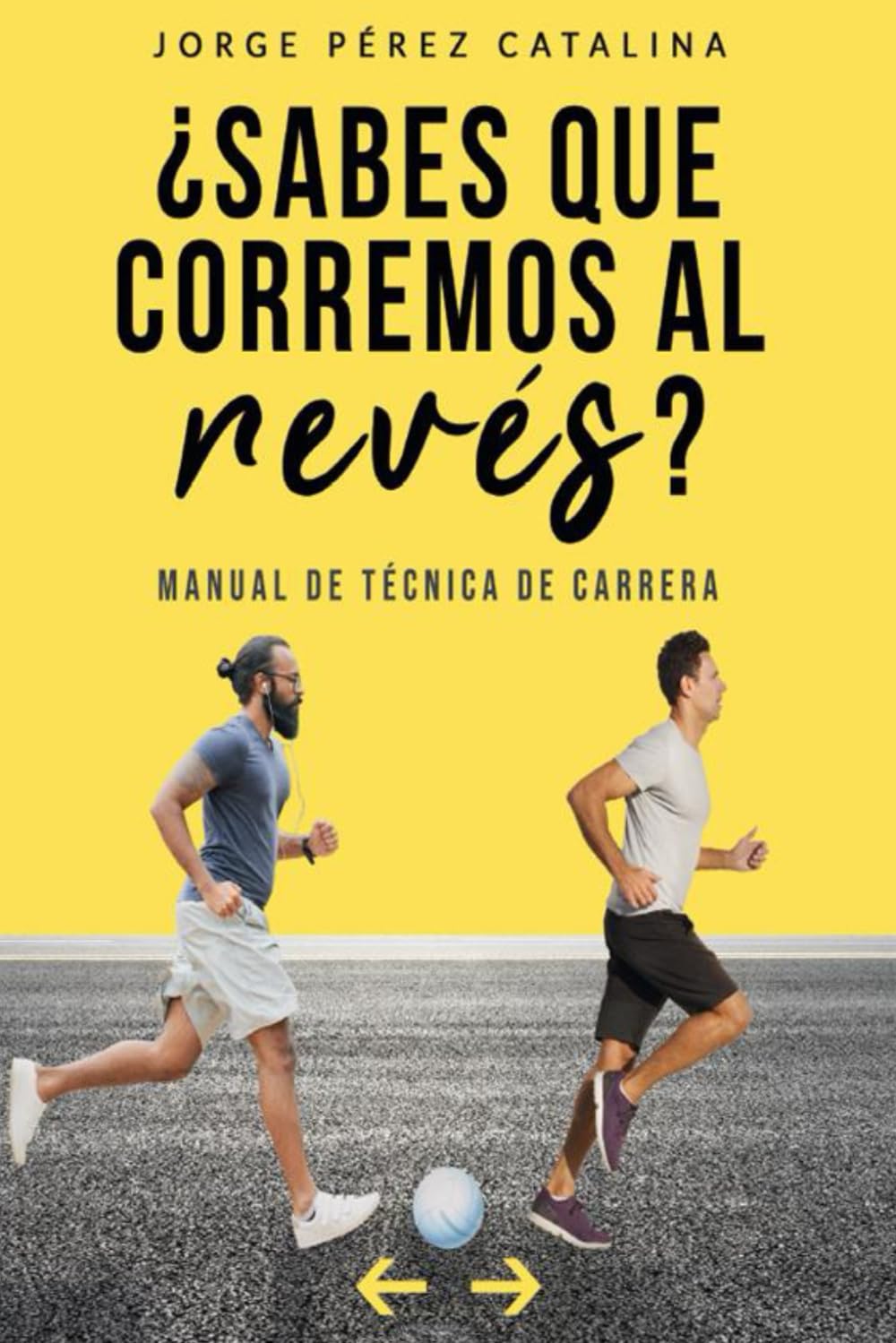 Libro: ¿Sabes que corremos al revés?: Manual de técnica de carrera (Spanish Edition)