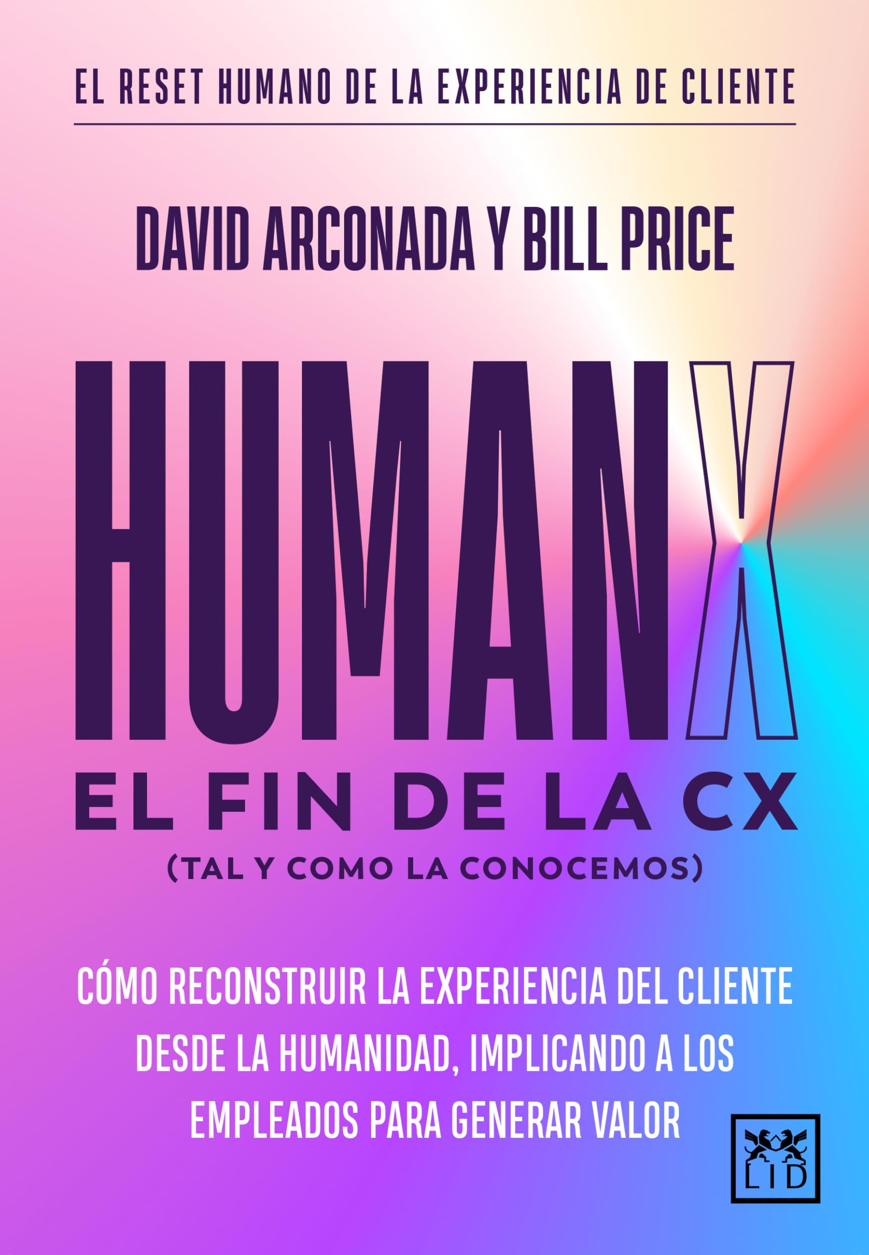 Libro: HUMANX; Cómo reconstruir la experiencia de cliente desde la humanidad, implicando a los empleados para generar valor (Acción Empresarial)