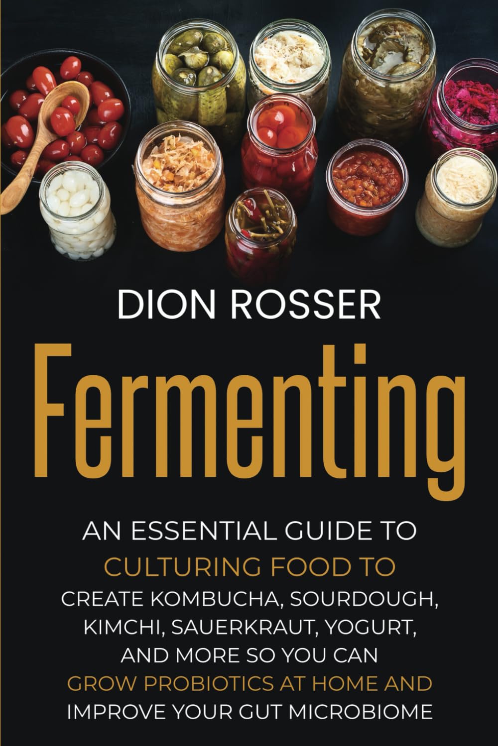 Libro: Fermenting: An Essential Guide to Culturing Food to Create Kombucha, Sourdough, Kimchi, Sauerkraut, Yogurt, and More so You Can Grow Probiotics at ... Improve Your Gut Microbiome (Preserving Food)