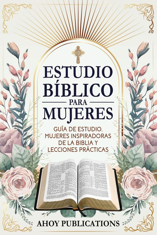 Estudio bíblico para mujeres: Guía de estudio, mujeres inspiradoras de La Biblia y lecciones prácticas (Colección de Historias Curiosas)