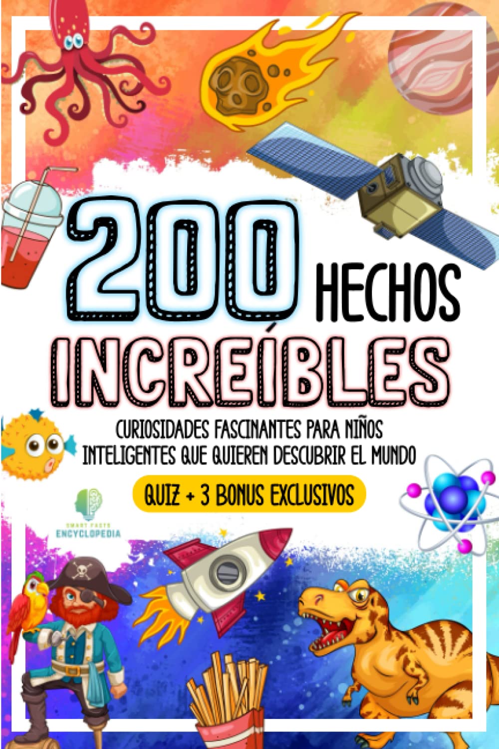 Libro: 200 HECHOS INCREÍBLES: Curiosidades Fascinantes para Niños Inteligentes que Quieren Descubrir el Mundo (HECHOS INCREÍBLES Y CURIOSIDADES) (Spanish Edition)