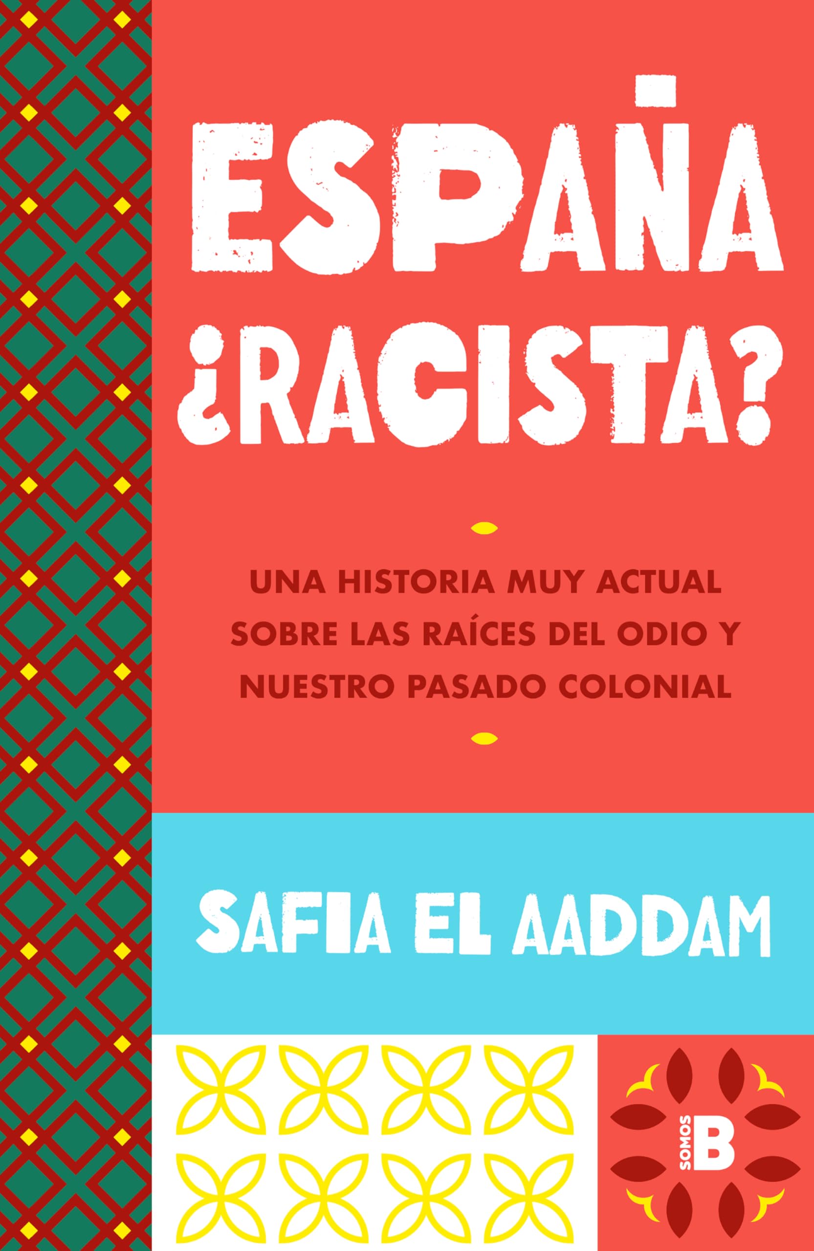 Libro: España ¿racista?: Una historia muy actual sobre las raíces del odio y nuestro pasado colonial (Somos B)
