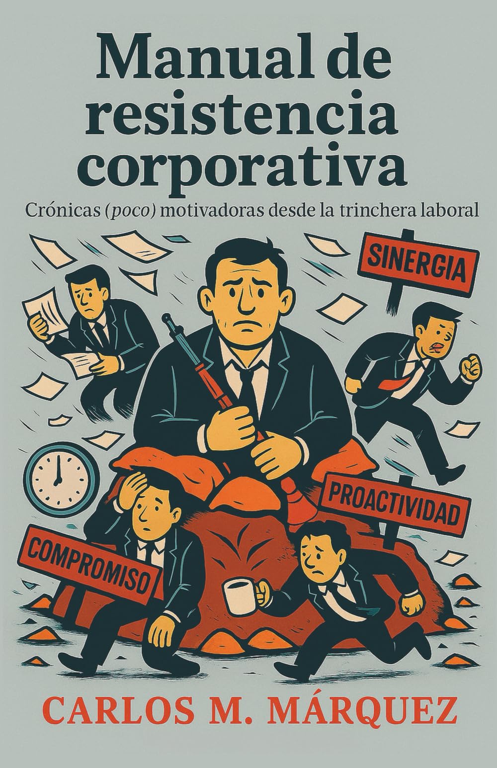 Libro: Manual de Resistencia Corporativa: Crónicas (poco) motivadoras desde la trinchera laboral