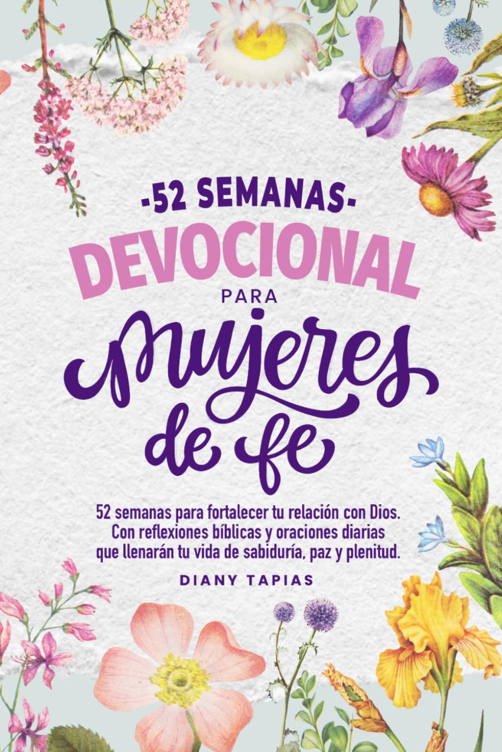 Libro: Devocional para mujeres de fe: 52 semanas para fortalecer tu relación con Dios, con reflexiones bíblicas, oraciones y desafíos que llenarán tu vida de sabiduría, paz y plenitud. (Spanish Edition)