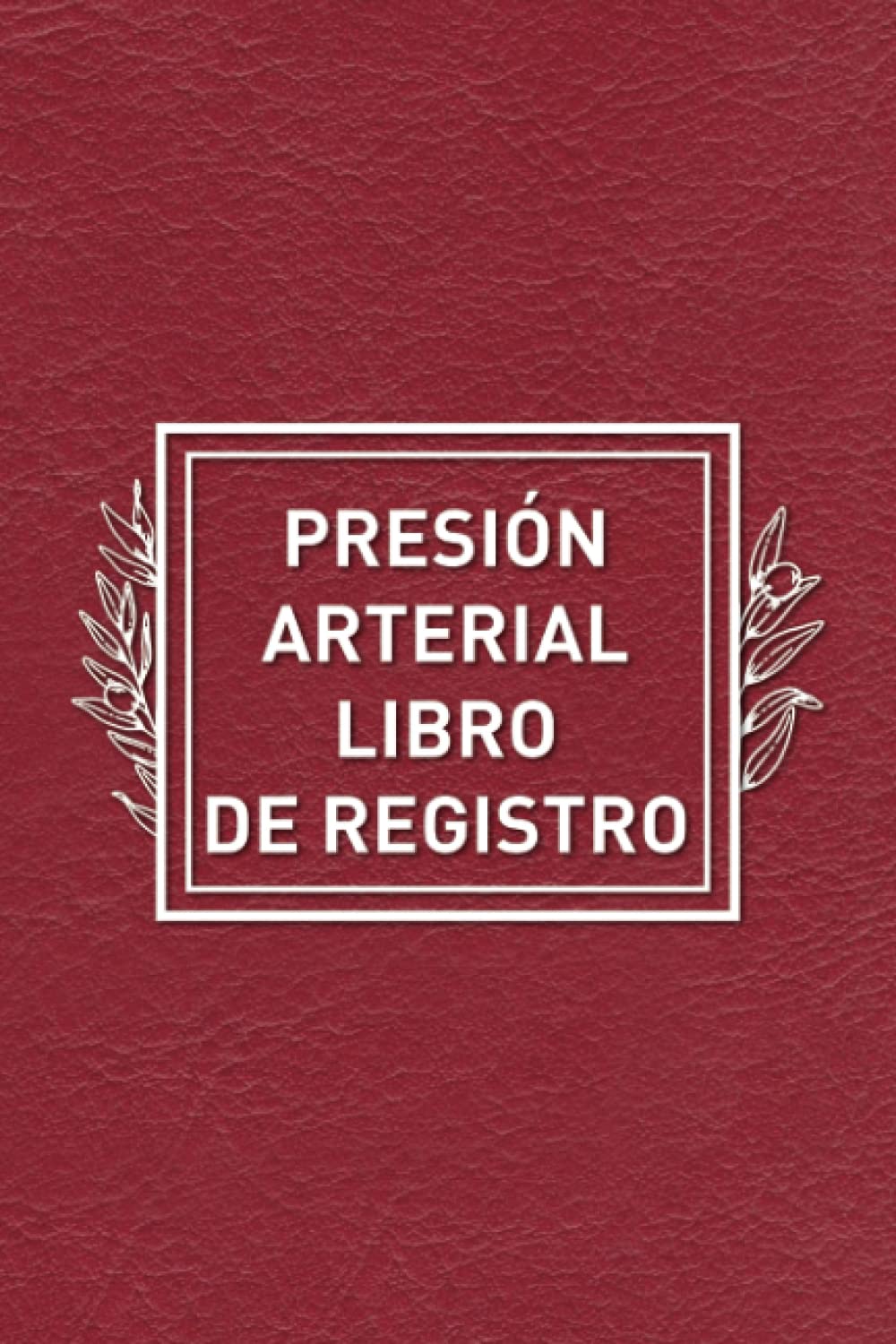 Libro: Presión Arterial Libro de Registro: Diario para controlar la presión arterial y el pulso durante 2 años
