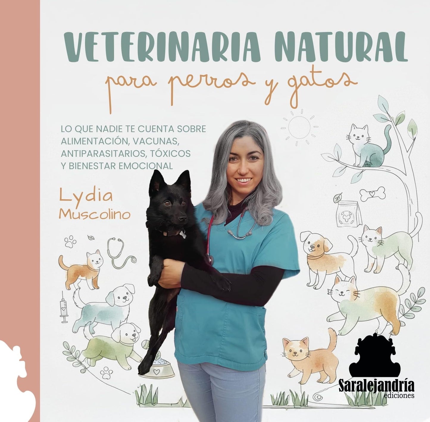 Libro: VETERINARIA NATURAL para perros y gatos: LO QUE NADIE TE CUENTA SOBRE ALIMENTACIÓN, VACUNAS, ANTIPARASITARIOS, TÓXICOS Y BIENESTAR EMOCIONAL.