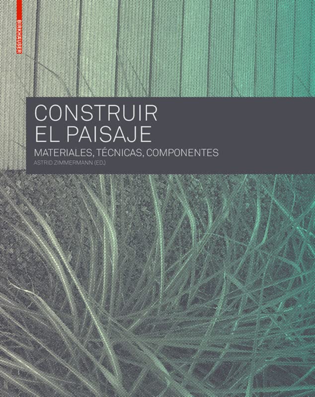 Libro: Construir el Paisaje: Materiales, Técnicas y Componentes estructurales (Spanish Edition)