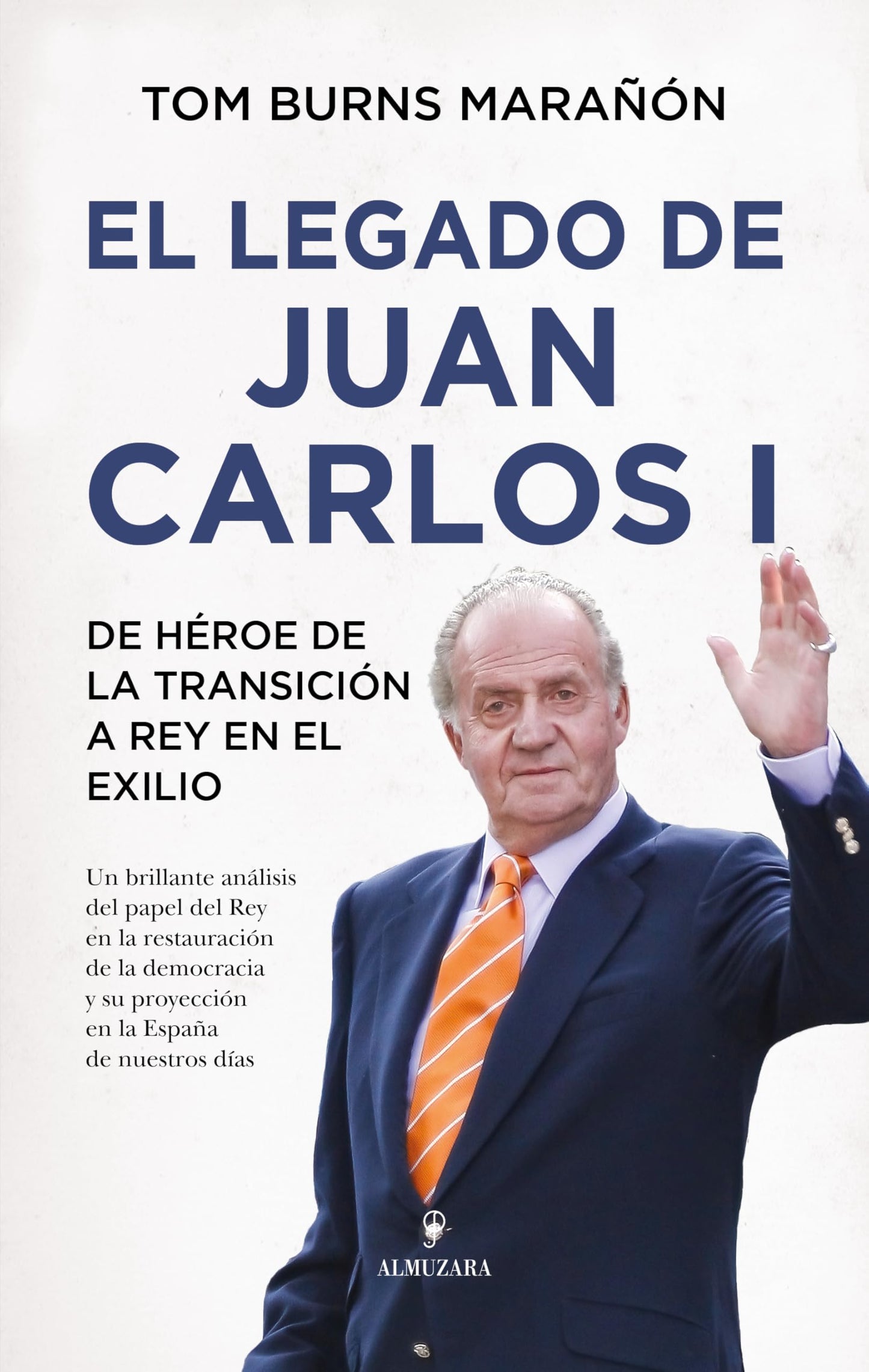 Libro: El legado de Juan Carlos I: De héroe de la transición a rey en el exilio (Spanish Edition)