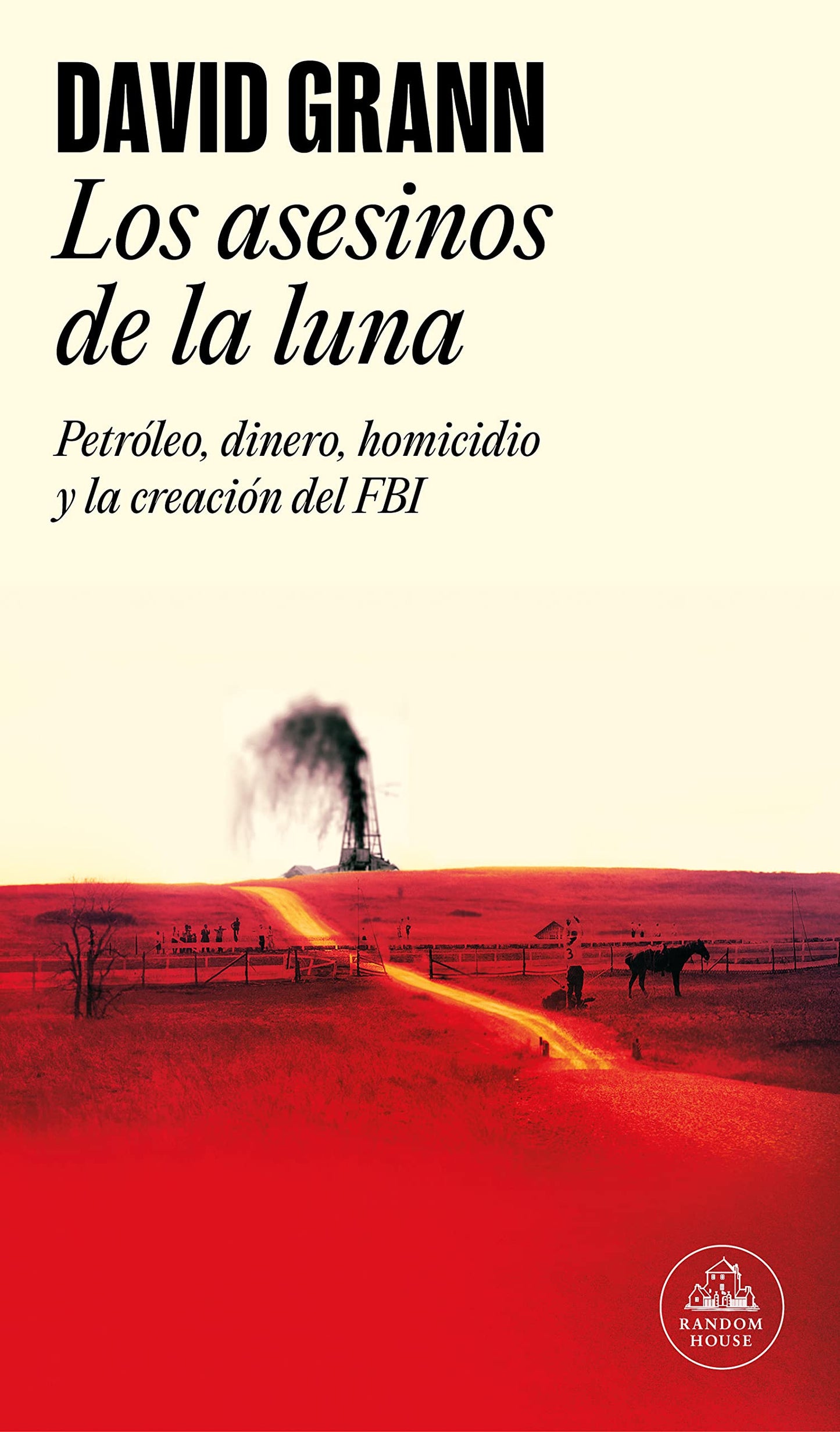 Libro: Los asesinos de la luna: Petróleo, dinero, homicidio y la creación del FBI. (Random House)