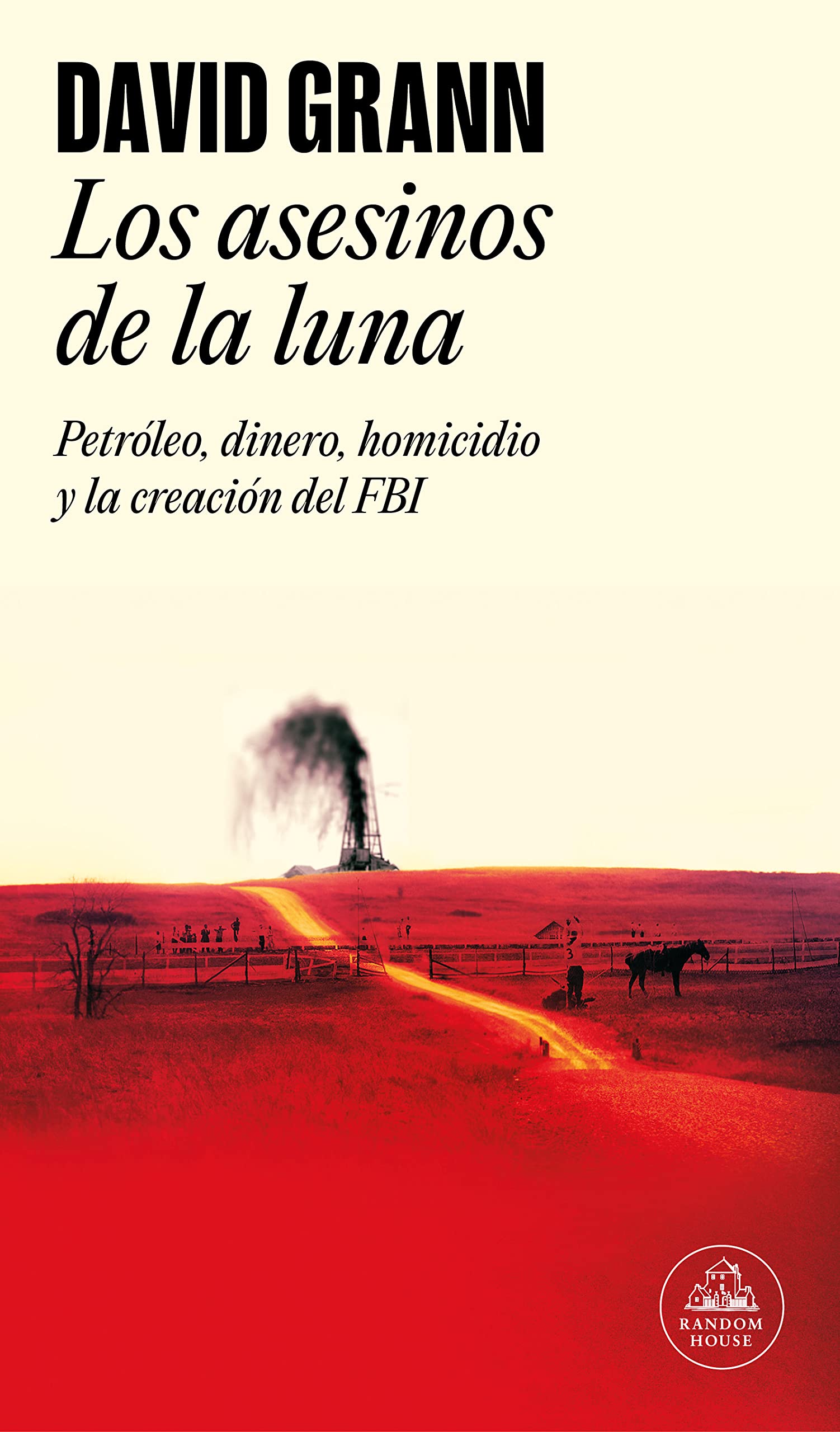 Libro: Los asesinos de la luna: Petróleo, dinero, homicidio y la creación del FBI. (Random House)
