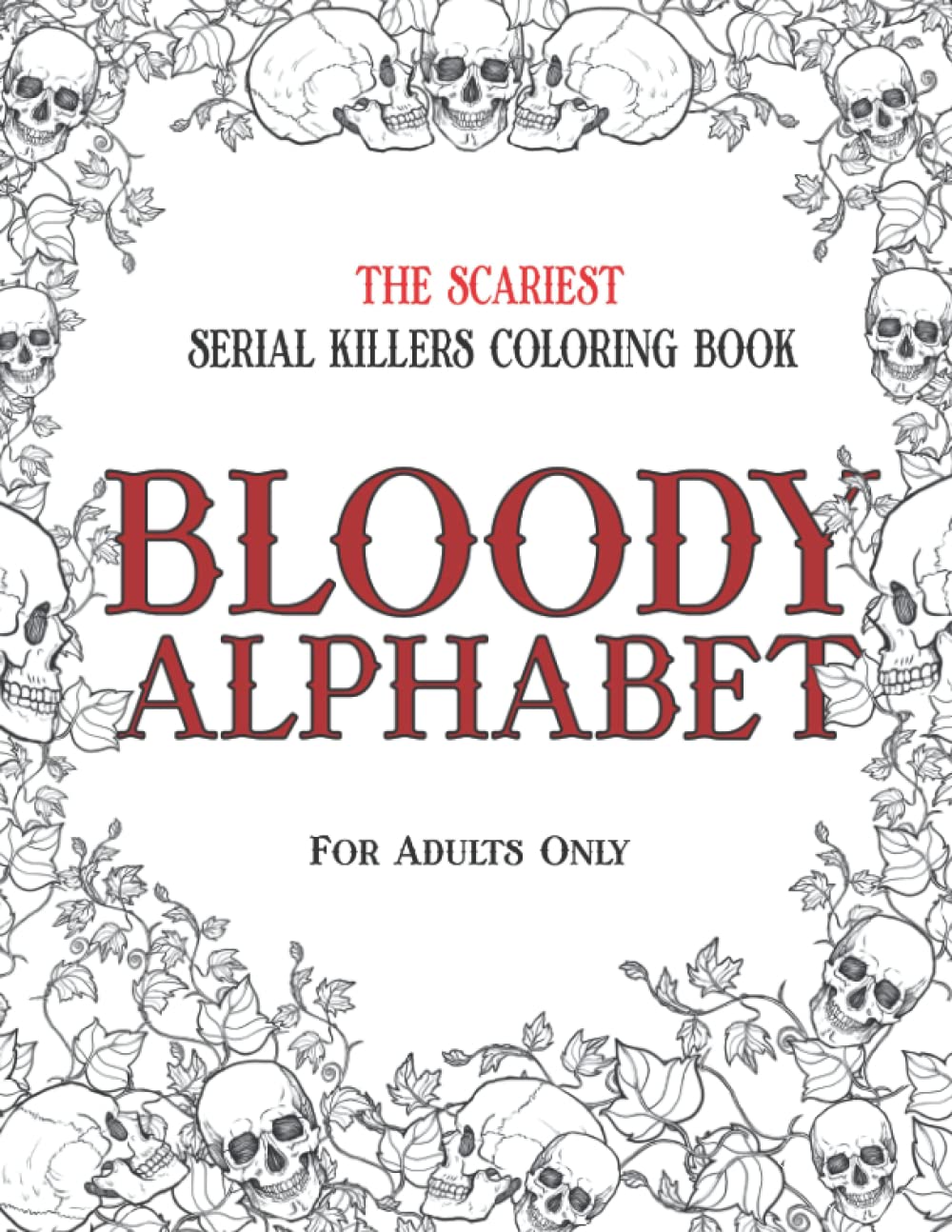 Libro: BLOODY ALPHABET: The Scariest Serial Killers Coloring Book. A True Crime Adult Gift - Full of Famous Murderers. For Adults Only.