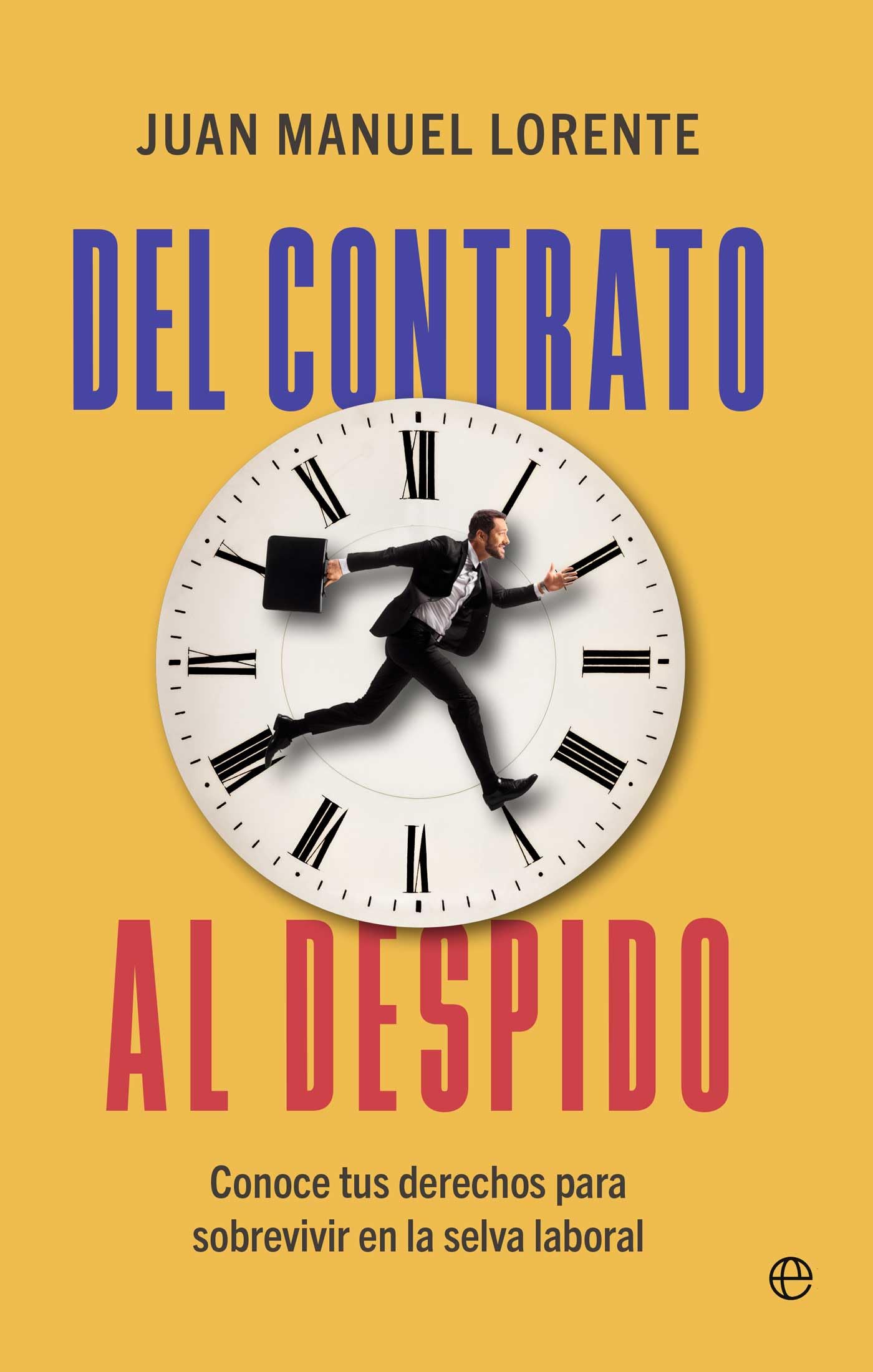 Libro: Del contrato al despido: Conoce tus derechos para sobrevivir en la selva laboral