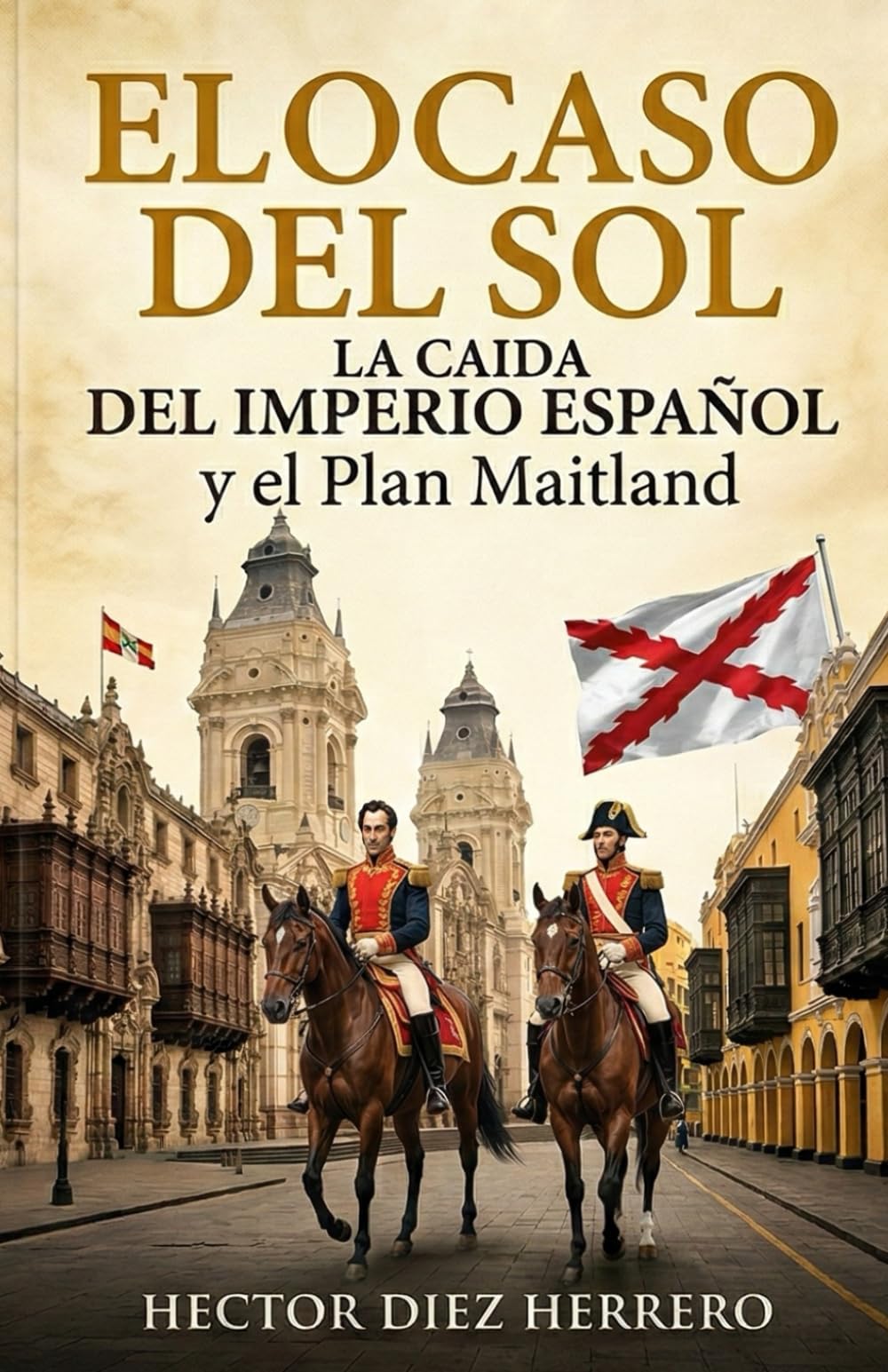 Libro: EL OCASO DEL SOL: La caída el Imperio Español y el Plan Maitland