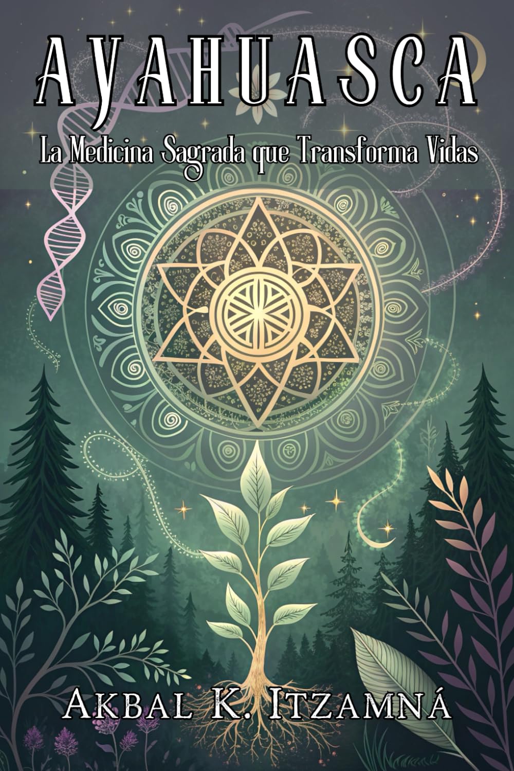 Libro: AYAHUASCA. La Medicina Sagrada que Transforma Vidas: Guía Completa para una Experiencia Segura y Transformador.