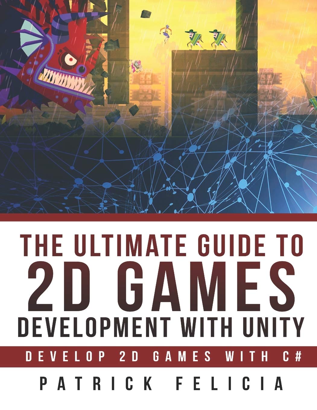 Libro: The Ultimate Guide to 2D games with Unity: Build your favorite 2D Games easily with Unity: 2