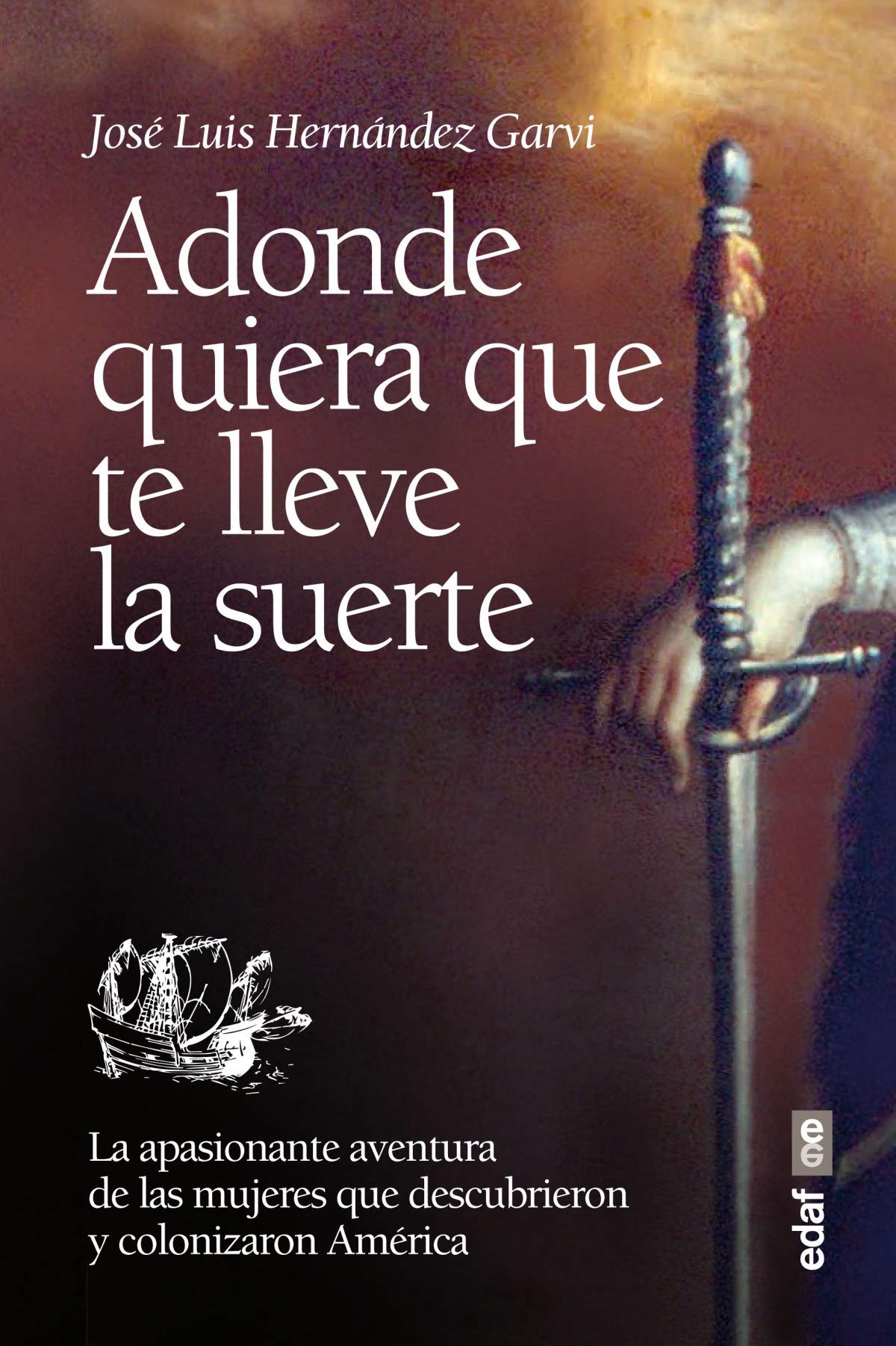 Libro: Adonde quiera que te lleve la suerte: La apasionante aventura de las mujeres que descubrieron y colonizaron Ámerica (Spanish Edition)