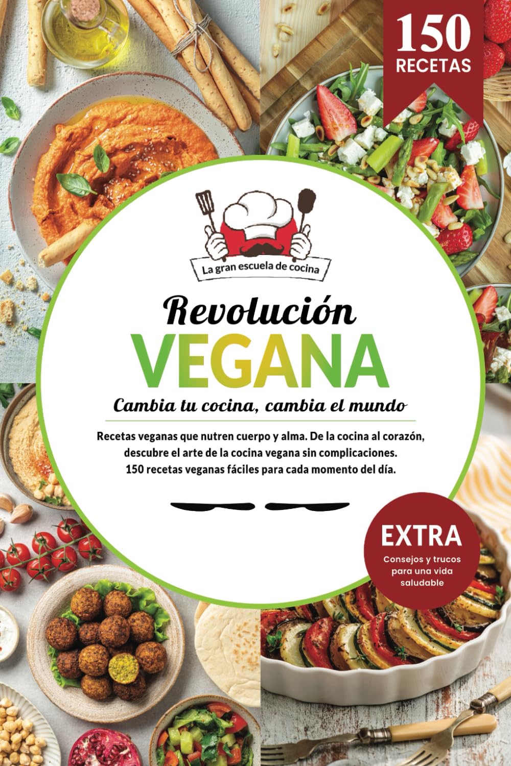 Libro: Revolución vegana | Libro cocina vegano de recetas saludables. Cambia tu cocina, cambia el mundo. 150 recetas fáciles veganas para cada momento del ... Consejos y trucos para una vida saludable.