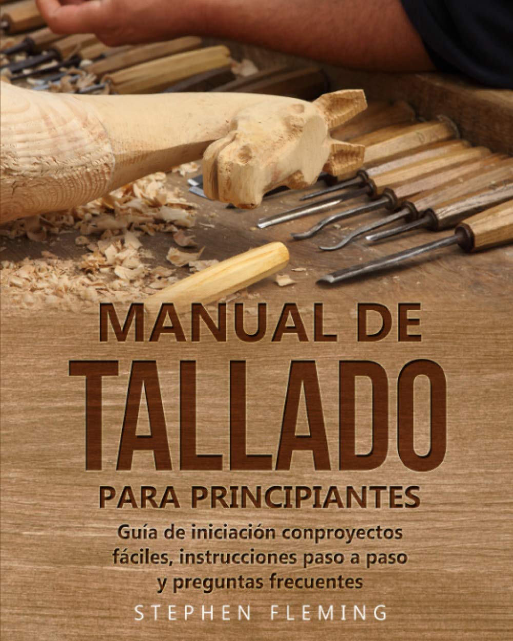 Libro: Manual de tallado para principiantes: Guía de iniciación conproyectos fáciles, instrucciones paso a paso y preguntas frecuentes (DIY Spanish) (Spanish Edition)