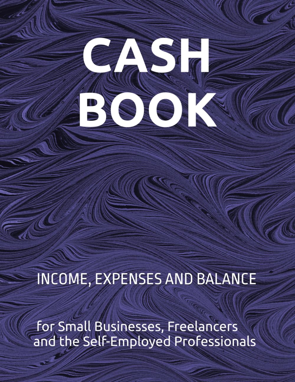 Libro: CASH BOOK: INCOME, EXPENSES AND BALANCE for Small Businesses, Freelancers and the Self-Employed Professionals (Moduli, Registri e Strumenti Operativi per Imprese e Professionisti)
