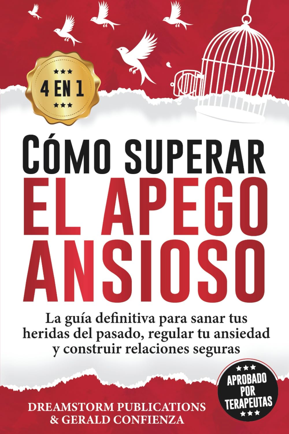 Cómo superar el apego ansioso 4 en 1: La guía definitiva para sanar tus heridas del pasado, regular tu ansiedad y construir relaciones seguras