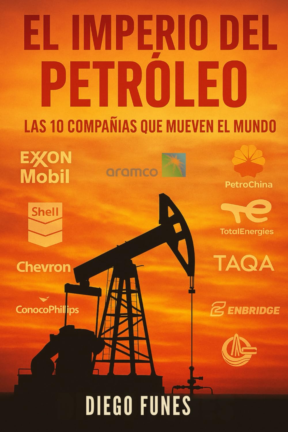 Libro: El Imperio del Petróleo: Las 10 Compañías que Mueven el Mundo: Una investigación sobre el poder, los conflictos y las redes ocultas detrás de las ... del petróleo (Spanish Edition)