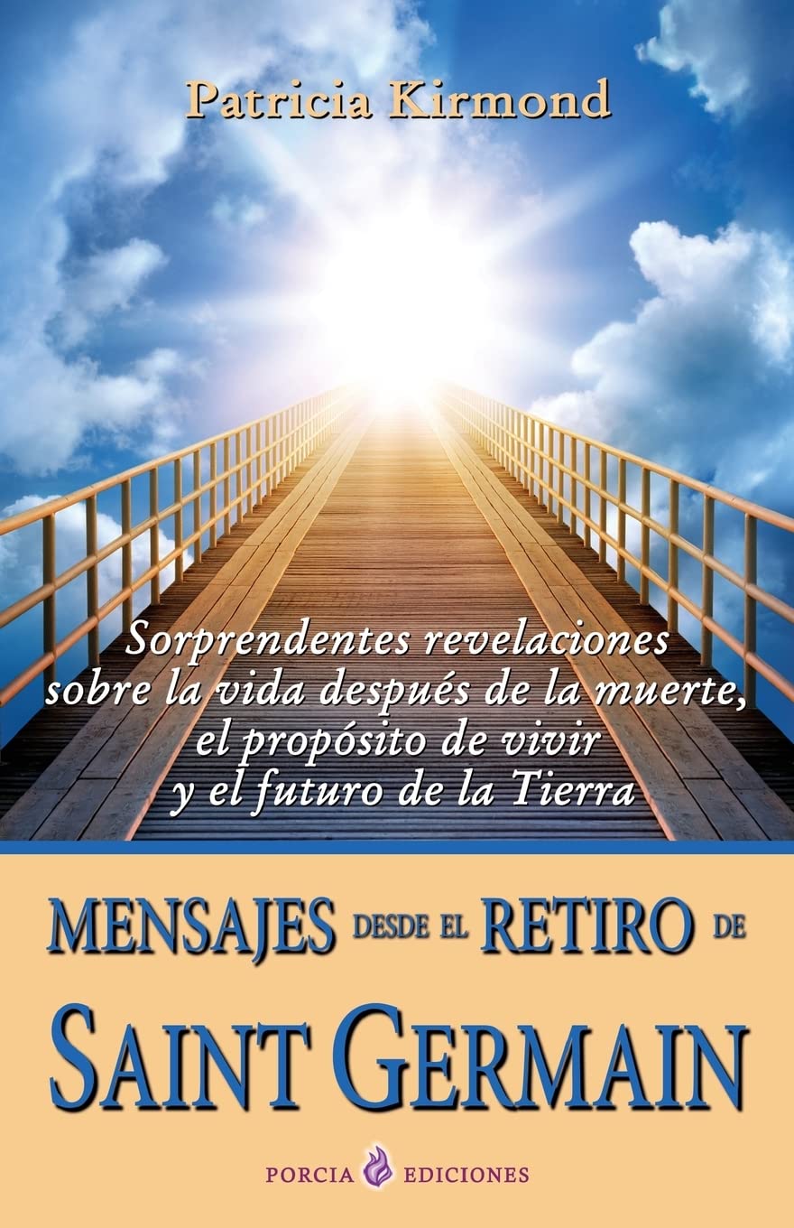 Libro: Mensajes desde el retiro de Saint Germain: Sorprendentes revelaciones sobre la vida despues de la muerte, el proposito de vivir y el futuro de la Tierra (Spanish Edition)