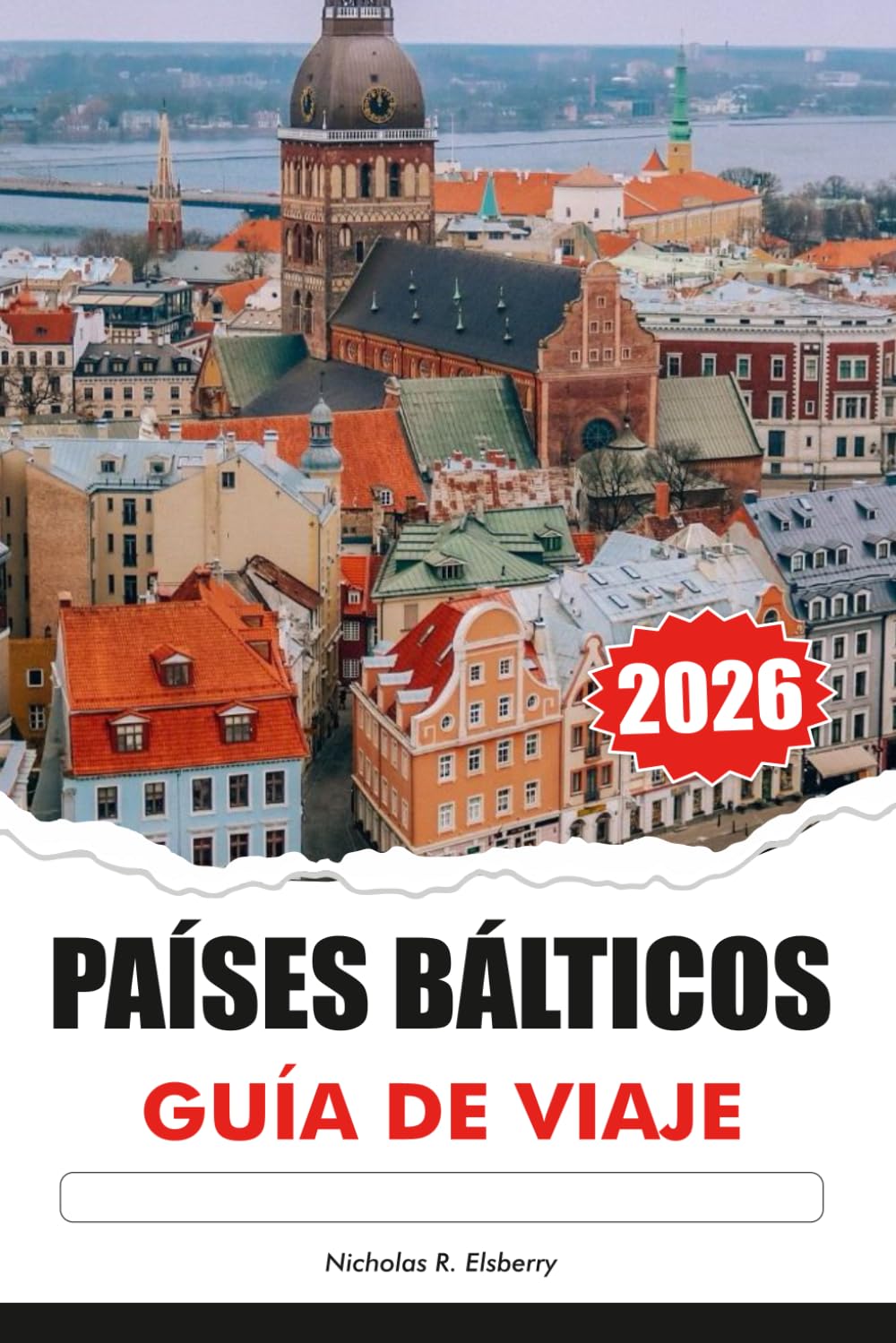 Libro: PAÍSES BÁLTICOS Guía de Viaje 2026: Explora majestuosos castillos, las principales atracciones, los destinos imperdibles, la cultura única en Estonia, Letonia y Lituania (Spanish Edition)