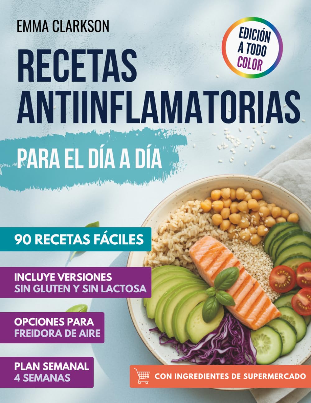 Libro: Recetas Antiinflamatorias para el Día a Día: 90 recetas con ingredientes de supermercado, plan semanal y opciones para freidora de aire, sin gluten y sin lactosa