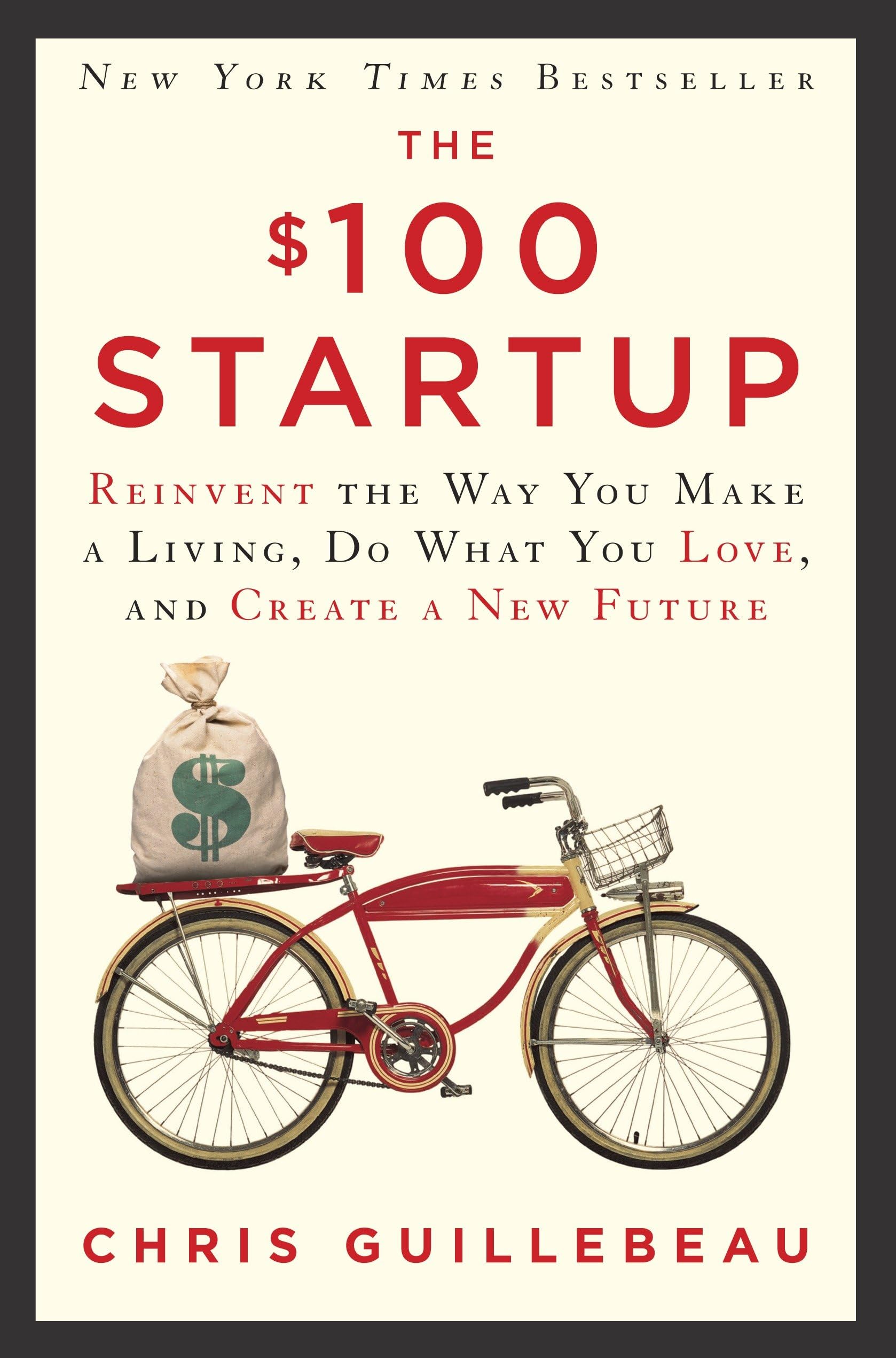 Libro: The $100 Startup: Reinvent the Way You Make a Living, Do What You Love, and Create a New Future