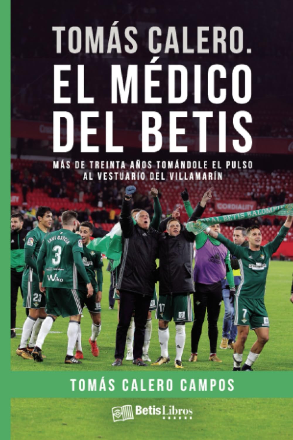 Libro: Tomás Calero. El médico del Betis: Más de treinta años tomándole el pulso al vestuario del Villamarín