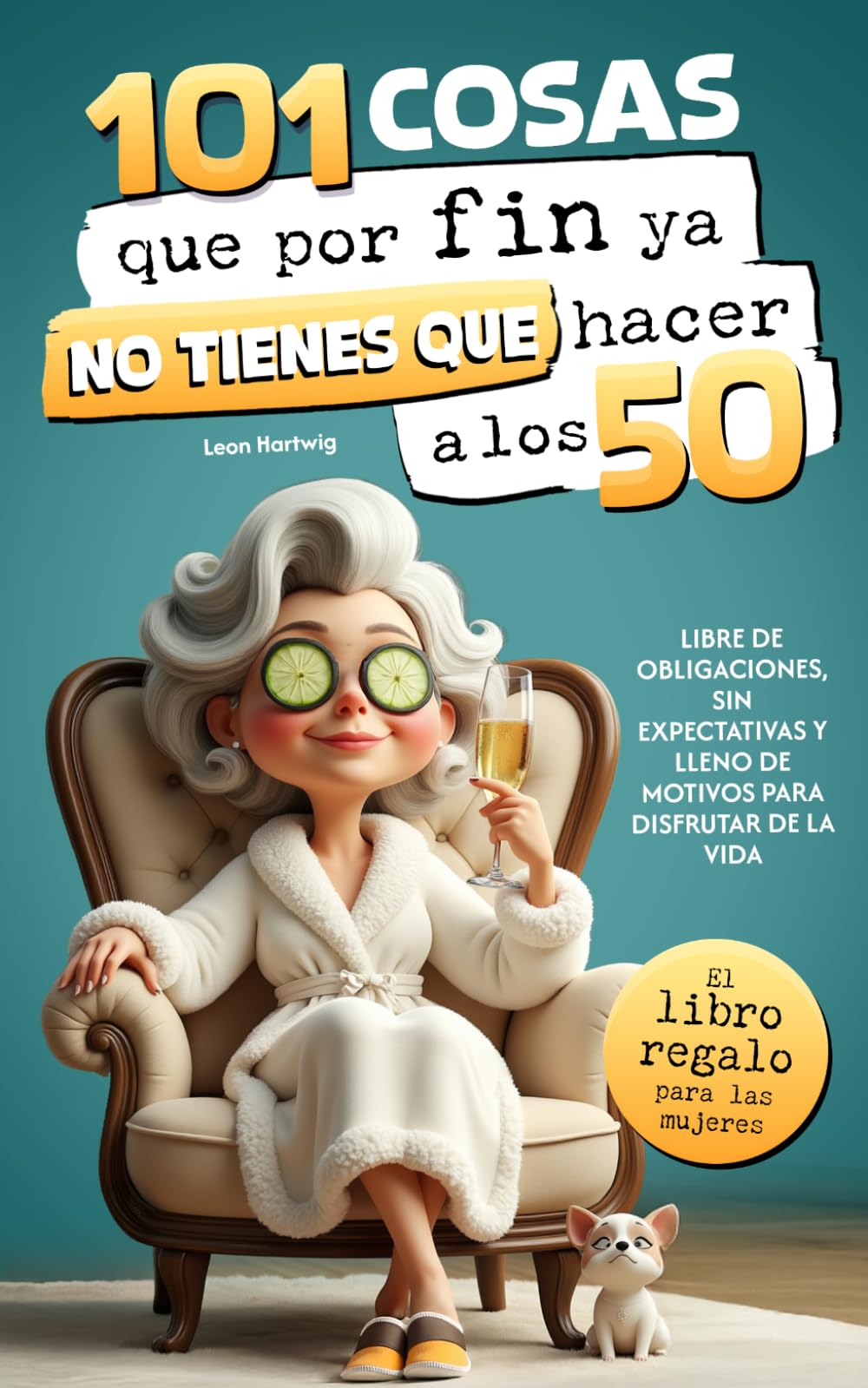 Libro: 101 cosas que por fin ya no tienes que hacer a los 50 : el libro regalo para mujeres — libre de obligaciones, sin expectativas y lleno de motivos para disfrutar de la vida